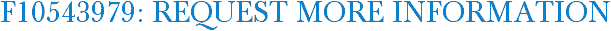 F10543979: Request More Information