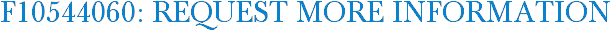 F10544060: Request More Information