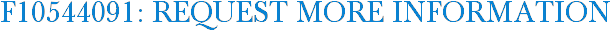 F10544091: Request More Information