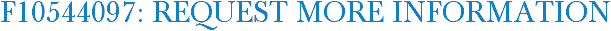 F10544097: Request More Information