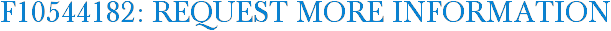 F10544182: Request More Information