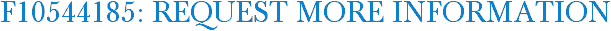 F10544185: Request More Information