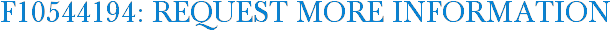 F10544194: Request More Information