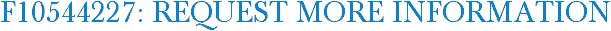 F10544227: Request More Information