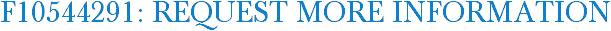 F10544291: Request More Information