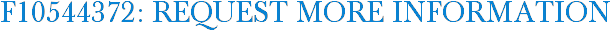 F10544372: Request More Information