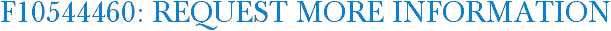 F10544460: Request More Information