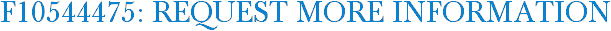 F10544475: Request More Information
