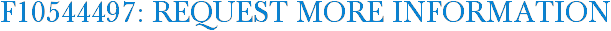 F10544497: Request More Information