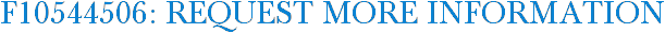F10544506: Request More Information