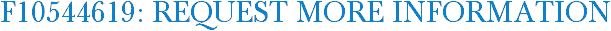 F10544619: Request More Information