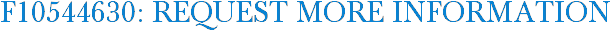 F10544630: Request More Information