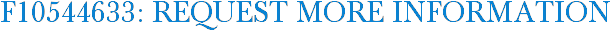 F10544633: Request More Information