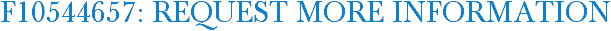 F10544657: Request More Information