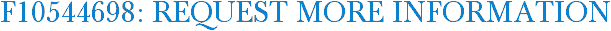 F10544698: Request More Information