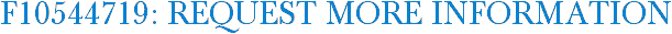 F10544719: Request More Information