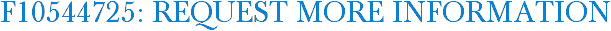 F10544725: Request More Information