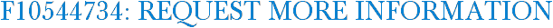 F10544734: Request More Information