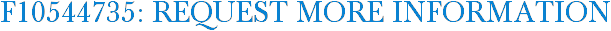 F10544735: Request More Information