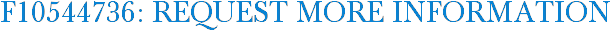 F10544736: Request More Information