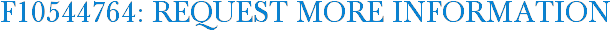 F10544764: Request More Information