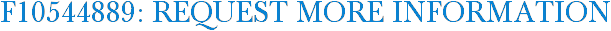 F10544889: Request More Information