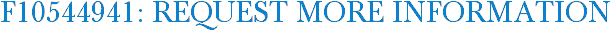 F10544941: Request More Information