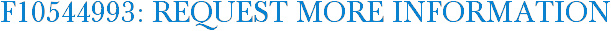 F10544993: Request More Information
