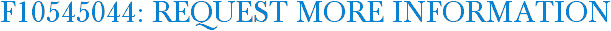 F10545044: Request More Information