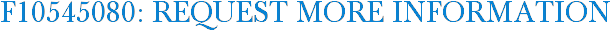 F10545080: Request More Information