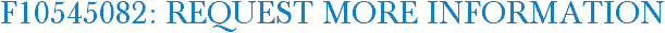 F10545082: Request More Information