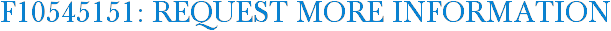 F10545151: Request More Information