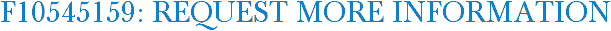 F10545159: Request More Information