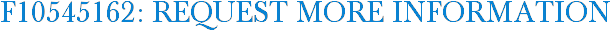 F10545162: Request More Information