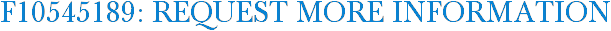 F10545189: Request More Information