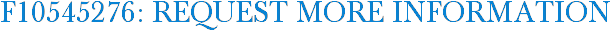 F10545276: Request More Information
