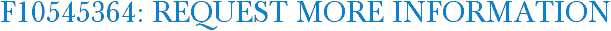 F10545364: Request More Information