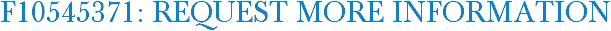 F10545371: Request More Information