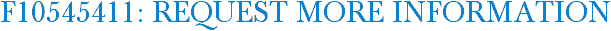 F10545411: Request More Information
