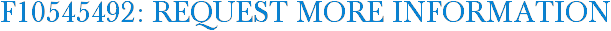 F10545492: Request More Information