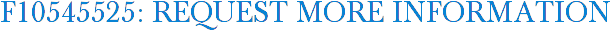 F10545525: Request More Information
