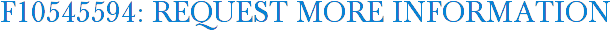 F10545594: Request More Information