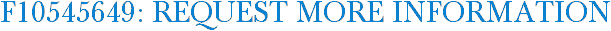 F10545649: Request More Information