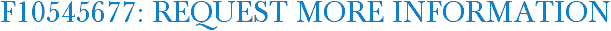 F10545677: Request More Information