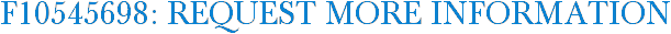 F10545698: Request More Information