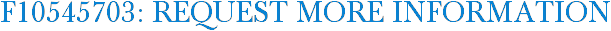 F10545703: Request More Information