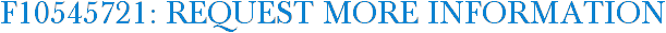 F10545721: Request More Information
