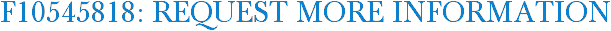 F10545818: Request More Information