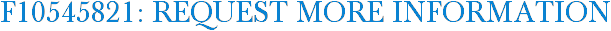 F10545821: Request More Information