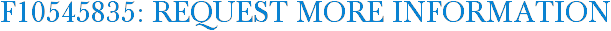 F10545835: Request More Information